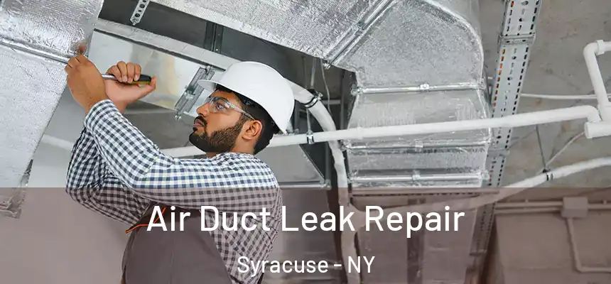 Air Duct Leak Repair Syracuse - NY