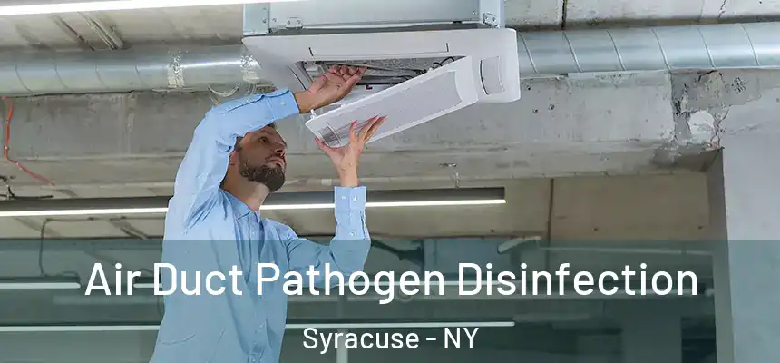 Air Duct Pathogen Disinfection Syracuse - NY