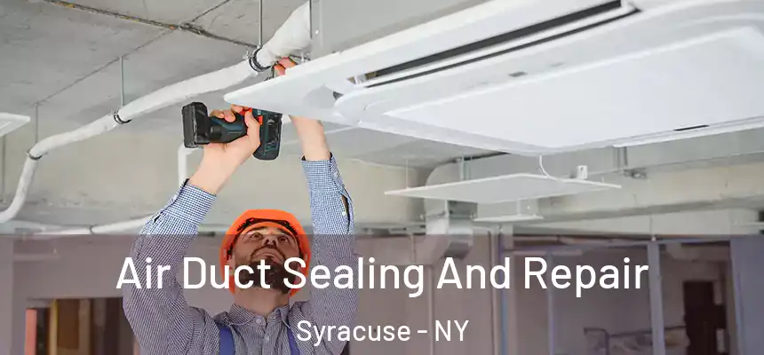  Air Duct Sealing And Repair Syracuse - NY