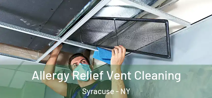  Allergy Relief Vent Cleaning Syracuse - NY