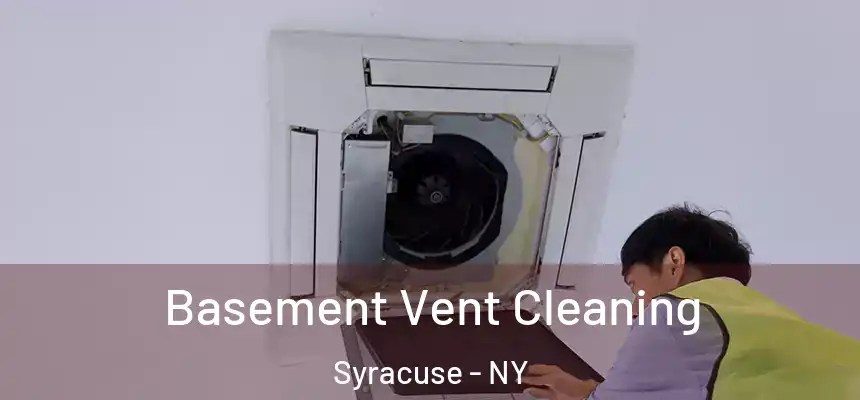 Basement Vent Cleaning Syracuse - NY