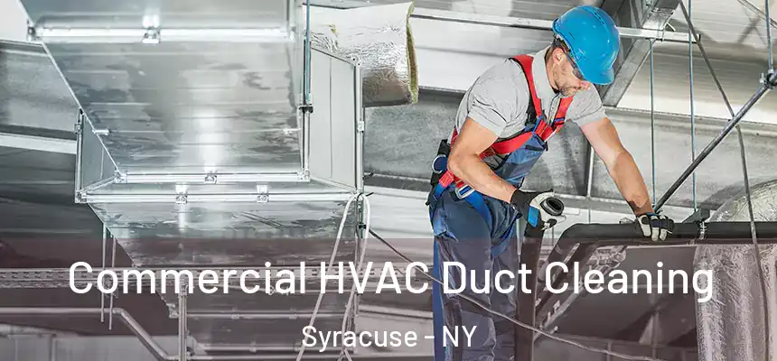 Commercial HVAC Duct Cleaning Syracuse - NY