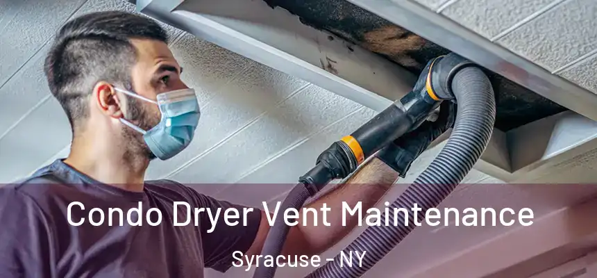  Condo Dryer Vent Maintenance Syracuse - NY