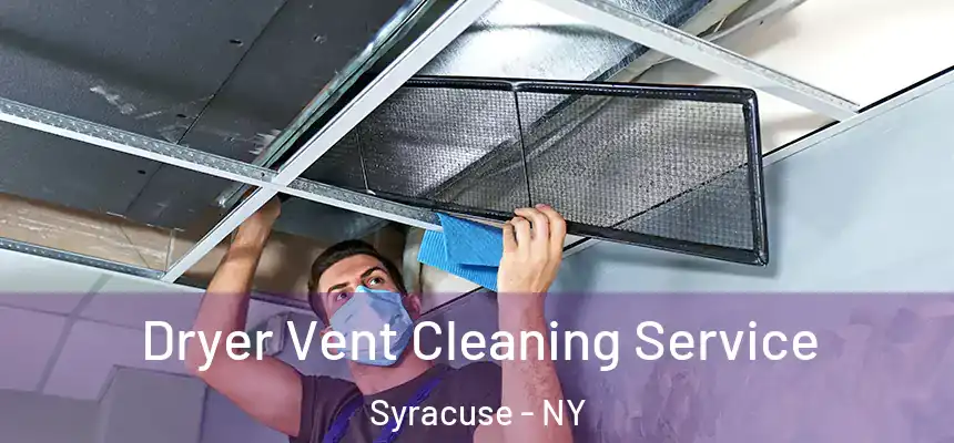  Dryer Vent Cleaning Service Syracuse - NY