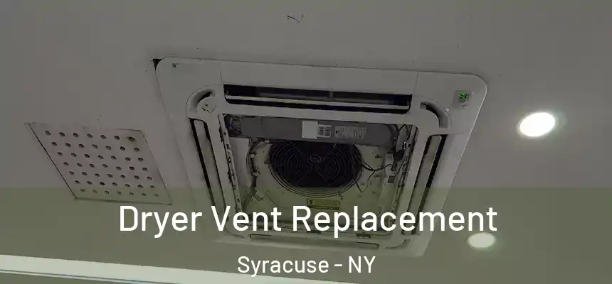 Dryer Vent Replacement Syracuse - NY