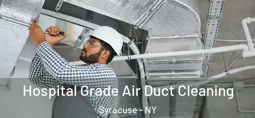 Hospital Grade Air Duct Cleaning Syracuse - NY