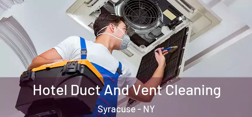  Hotel Duct And Vent Cleaning Syracuse - NY