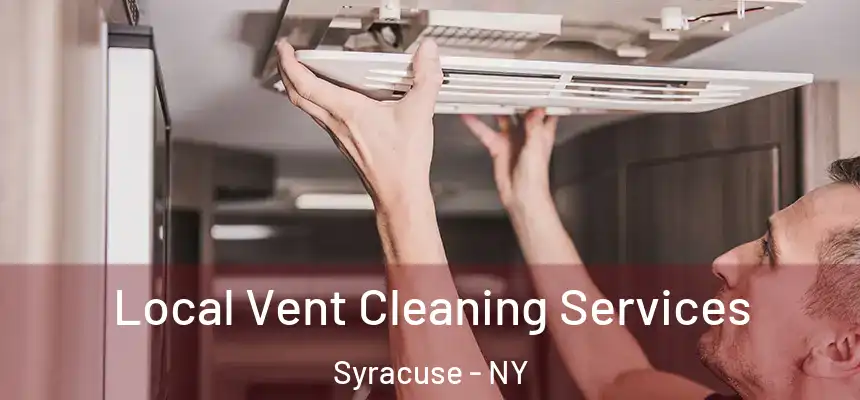 Local Vent Cleaning Services Syracuse - NY