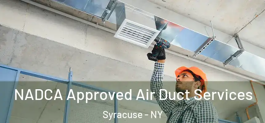 NADCA Approved Air Duct Services Syracuse - NY