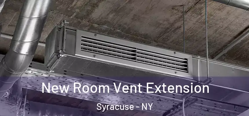  New Room Vent Extension Syracuse - NY