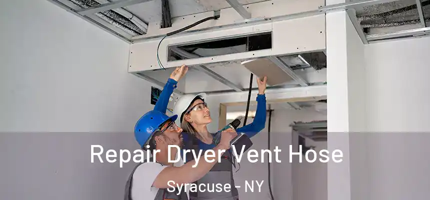  Repair Dryer Vent Hose Syracuse - NY
