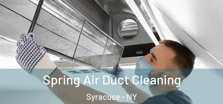 Spring Air Duct Cleaning Syracuse - NY