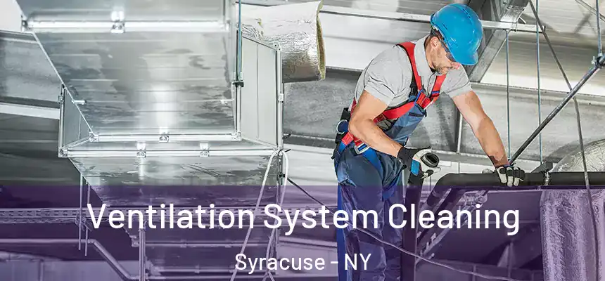  Ventilation System Cleaning Syracuse - NY