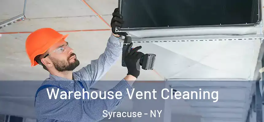 Warehouse Vent Cleaning Syracuse - NY